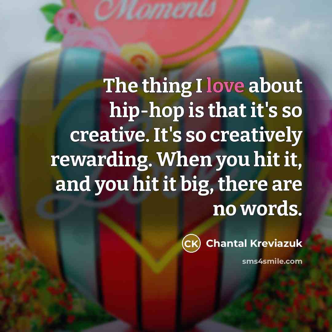 “The thing I love about hip-hop is that it's so…” quote by Chantal Kreviazuk