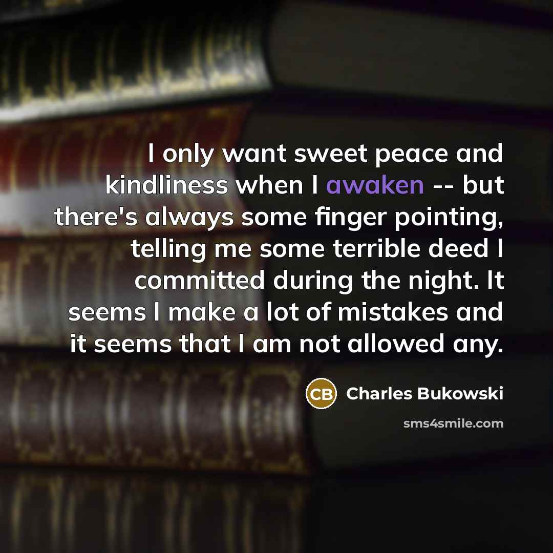 “I only want sweet peace and kindliness when I awaken…” quote by Charles Bukowski