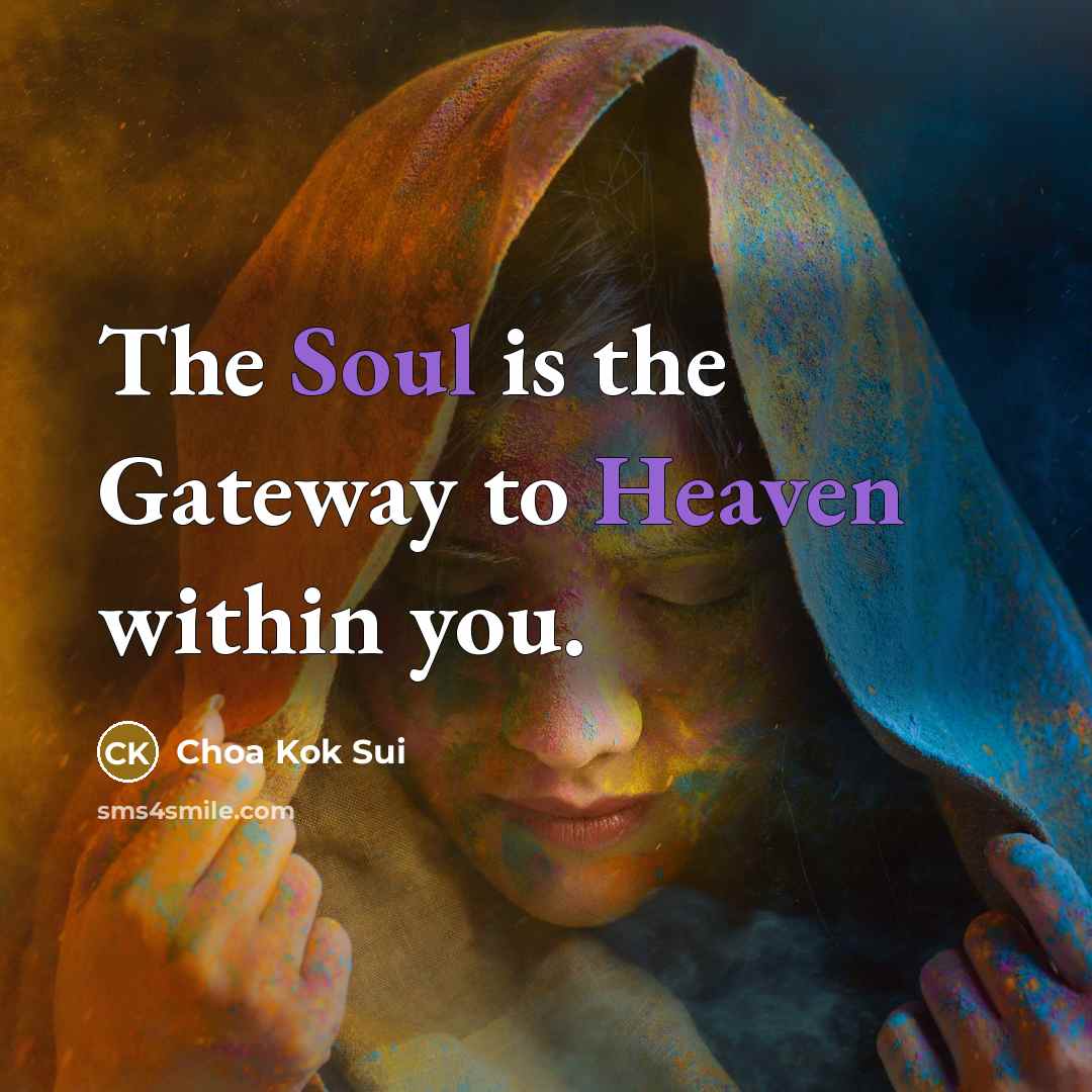 “The Soul is the Gateway to Heaven within you.” quote by Choa Kok Sui
