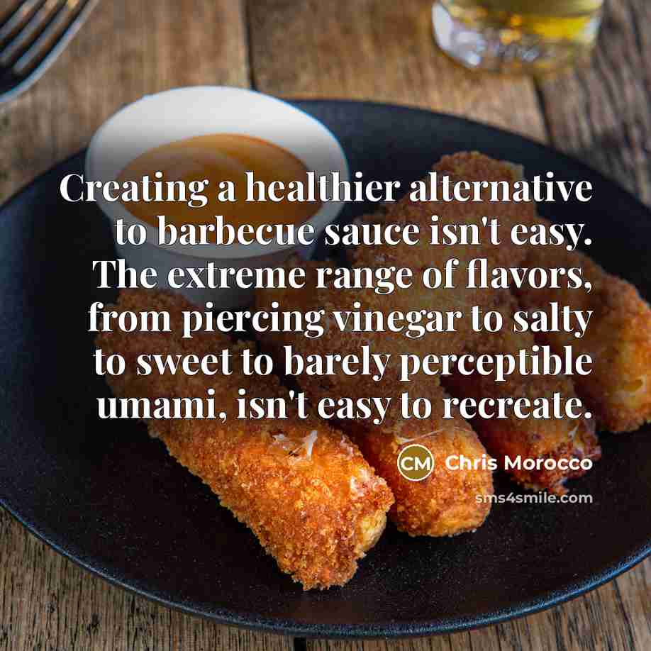 “Creating a healthier alternative to barbecue sauce isn't easy. The…” quote by Chris Morocco