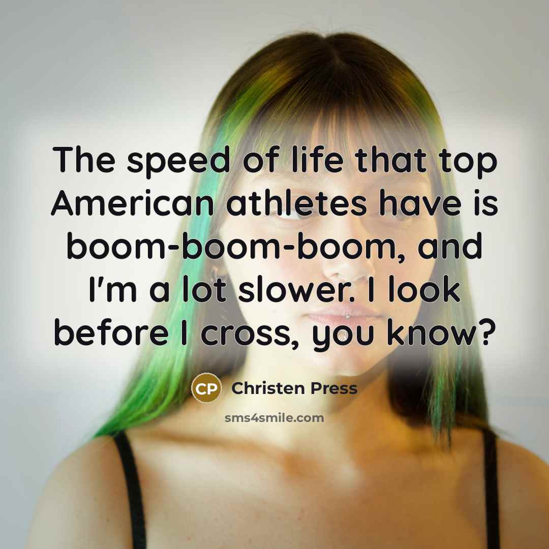 “The speed of life that top American athletes have is…” quote by Christen Press