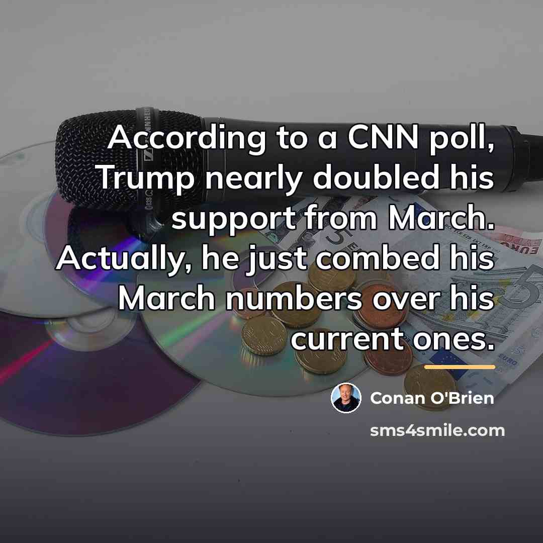 “According to a CNN poll, Trump nearly doubled his support…” quote by Conan O'Brien
