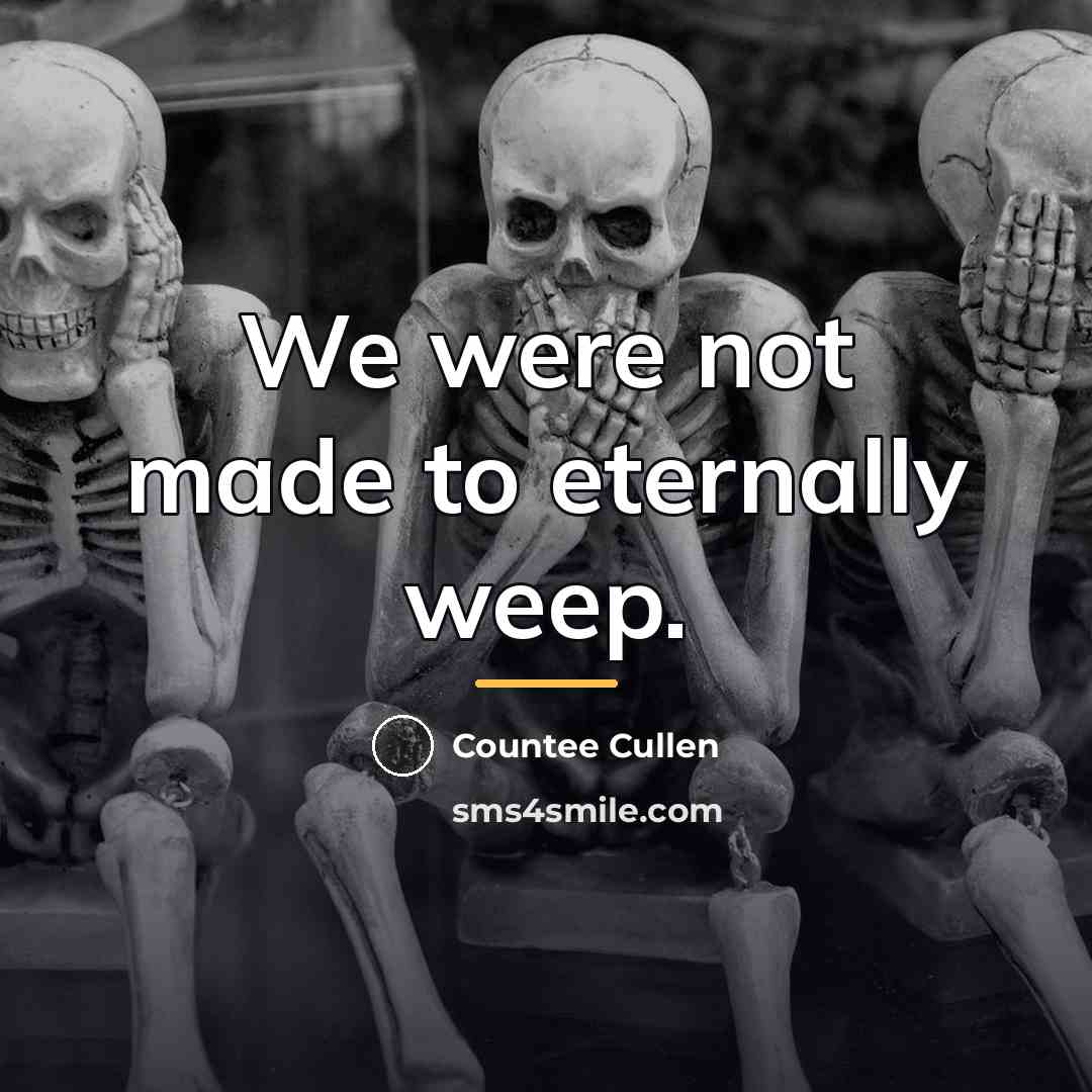 “We were not made to eternally weep.…” quote by Countee Cullen