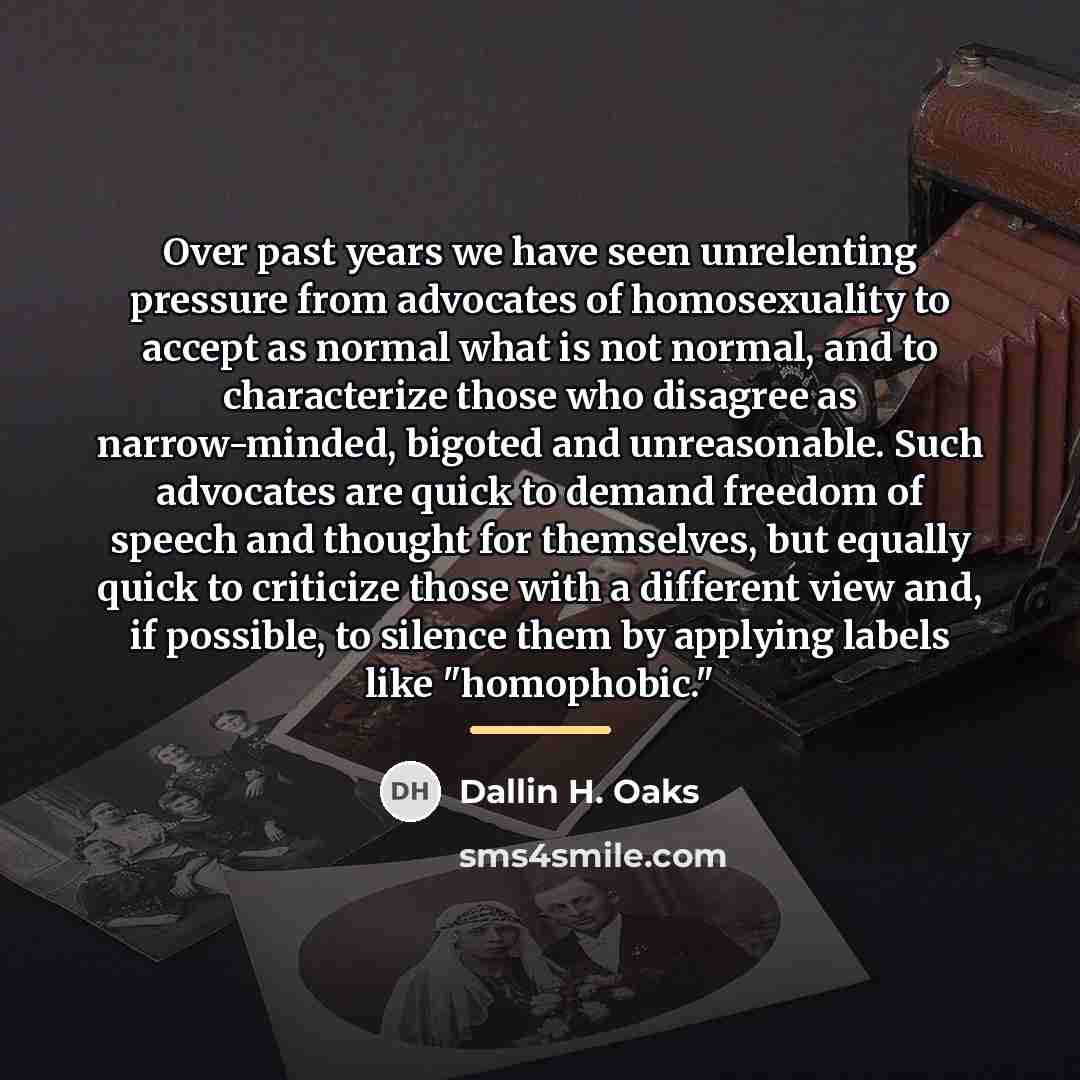 “Over past years we have seen unrelenting pressure from advocates…” quote by Dallin H. Oaks