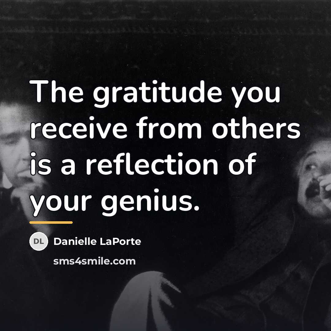 “The gratitude you receive from others is a reflection of…” quote by Danielle LaPorte