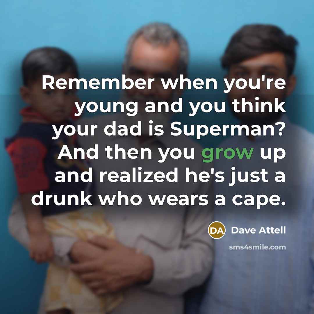 “Remember when you're young and you think your dad is…” quote by Dave Attell