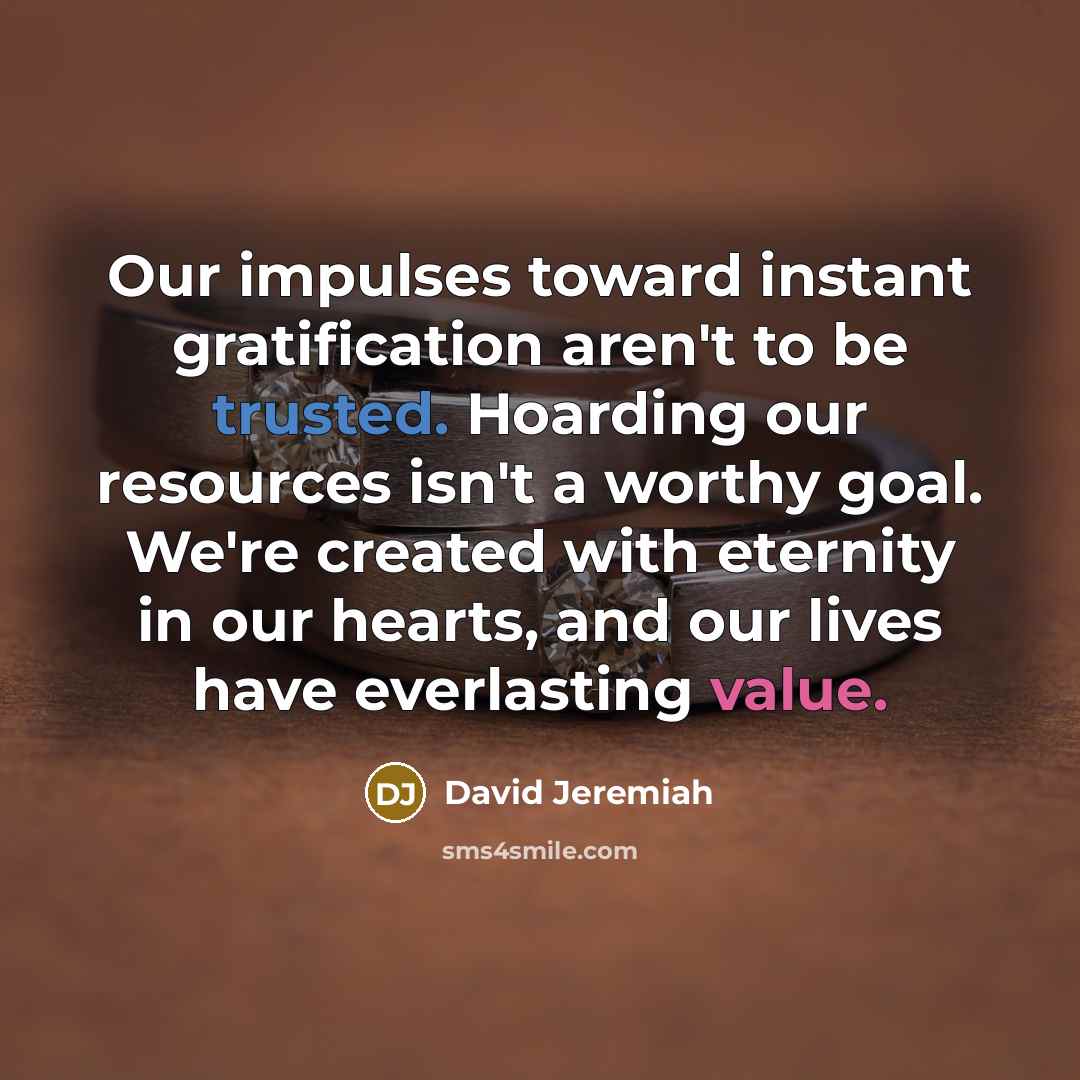 “Our impulses toward instant gratification aren't to be trusted. Hoarding…” quote by David Jeremiah