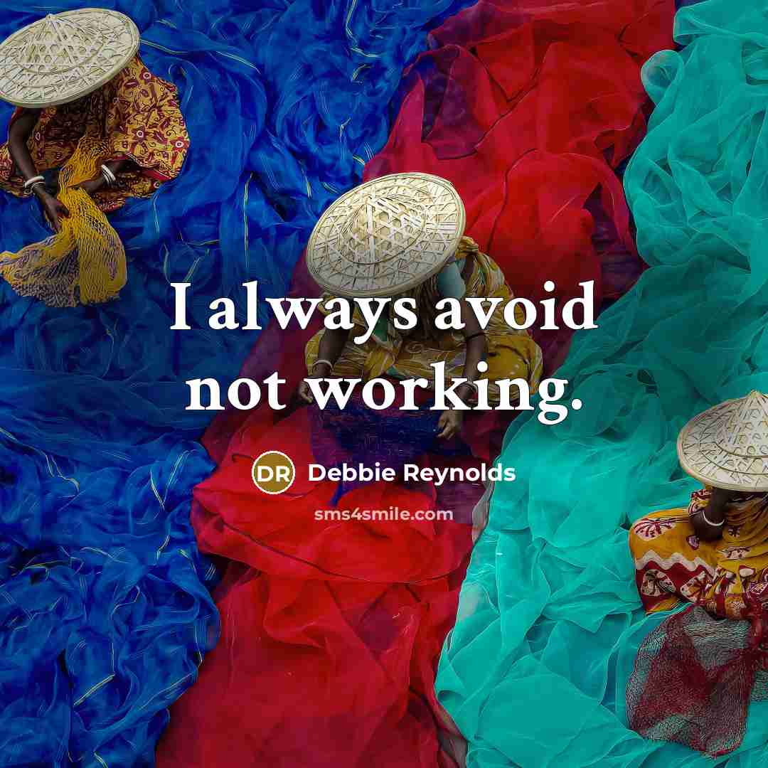 “I always avoid not working.” quote by Debbie Reynolds