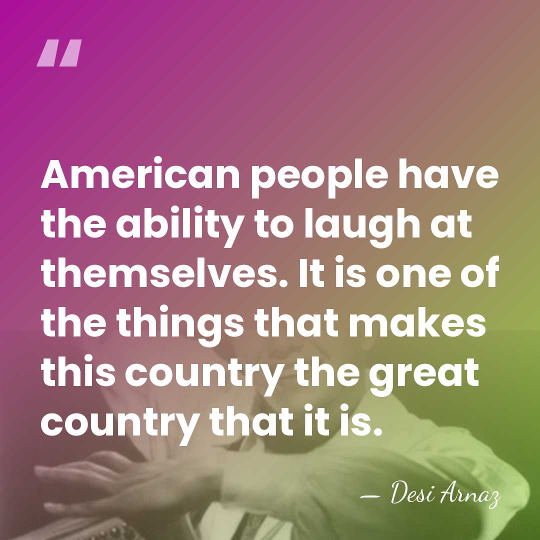 American people have the ability to laugh at themselves. It is one&hellip; - Desi Arnaz