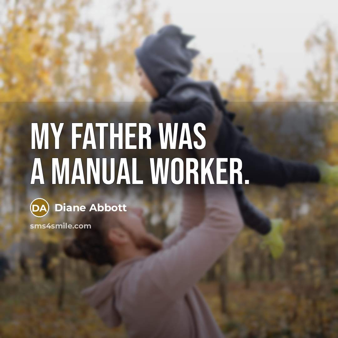 “My father was a manual worker.…” quote by Diane Abbott