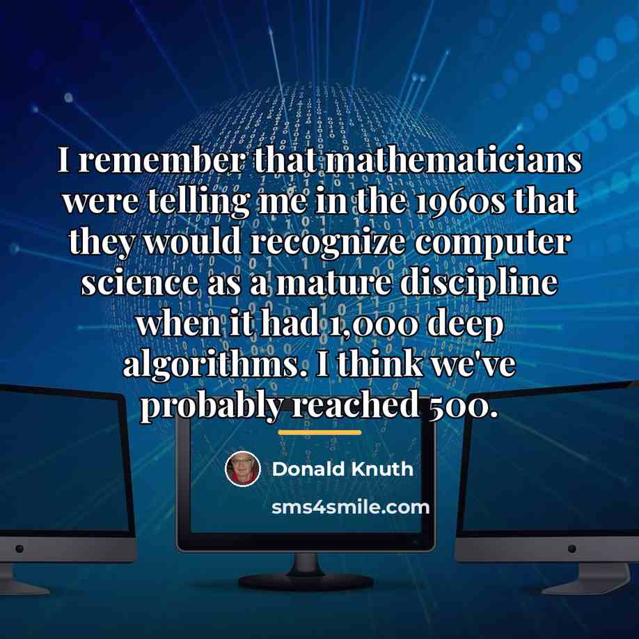 “I remember that mathematicians were telling me in the 1960s…” quote by Donald Knuth