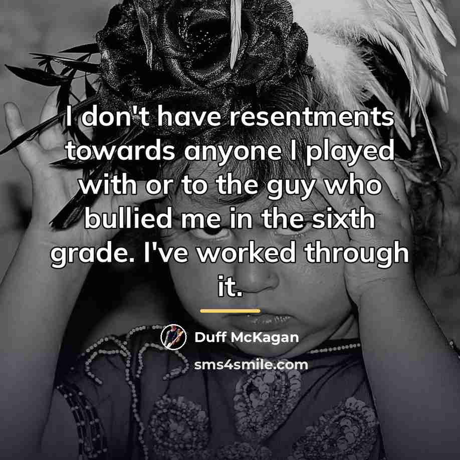“I don't have resentments towards anyone I played with or…” quote by Duff McKagan