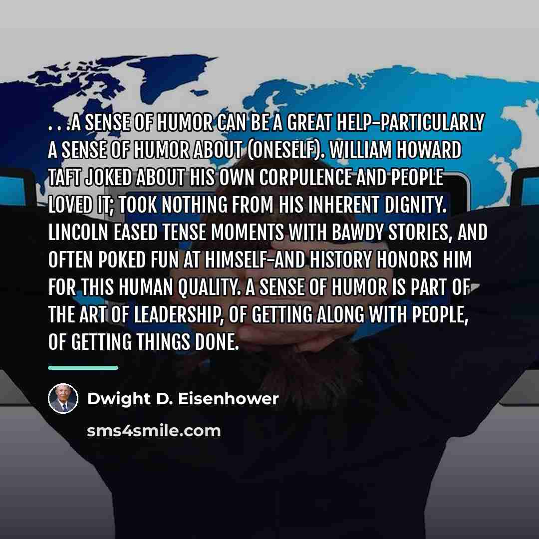“. . .a sense of humor can be a great…” quote by Dwight D. Eisenhower