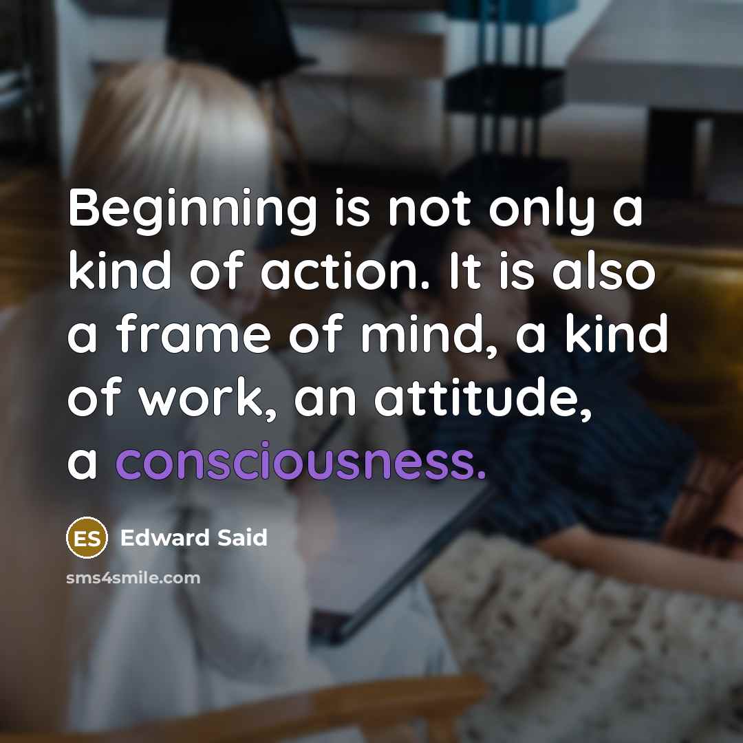 “Beginning is not only a kind of action. It is…” quote by Edward Said