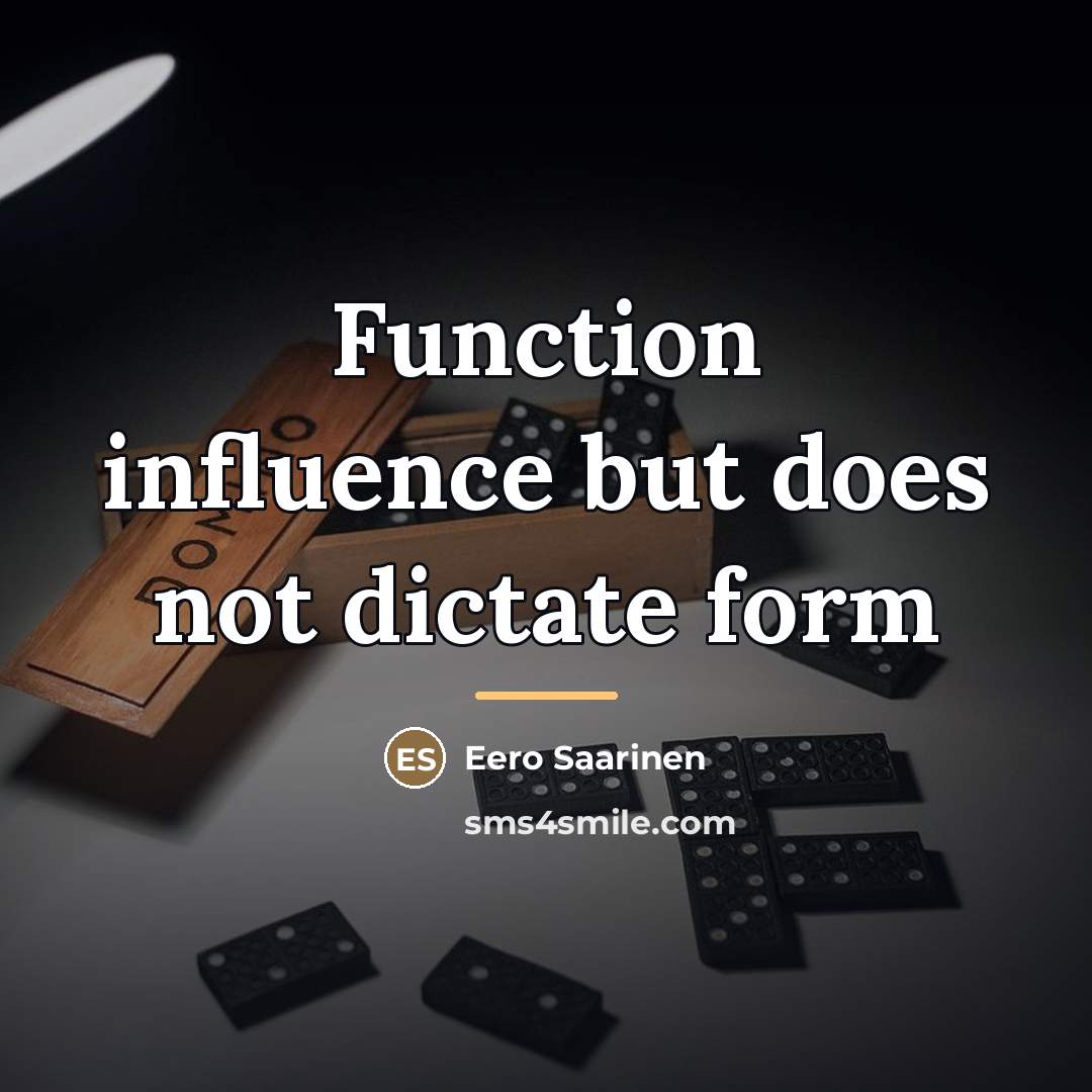 “Function influence but does not dictate form…” quote by Eero Saarinen