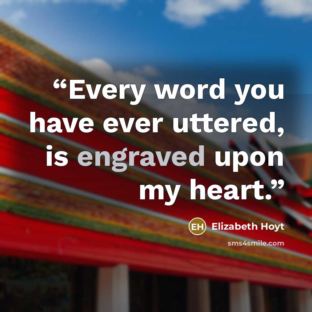 “Every word you have ever uttered, is engraved upon my heart.” quote by Elizabeth Hoyt