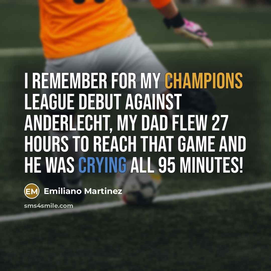 “I remember for my Champions League debut against Anderlecht, my…” quote by Emiliano Martinez