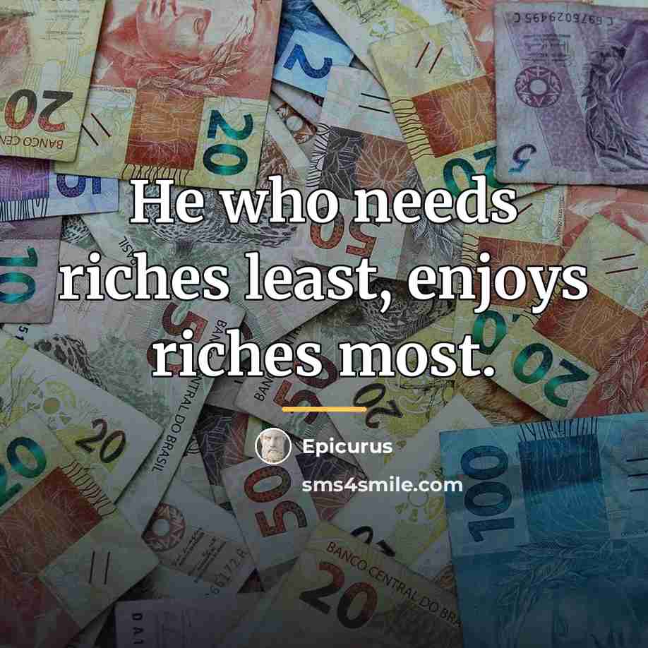 “He who needs riches least, enjoys riches most.…” quote by Epicurus