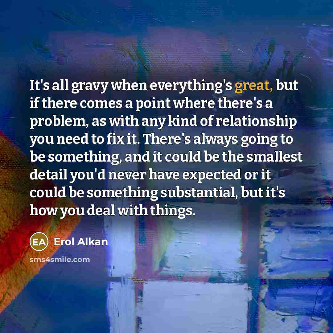 “It's all gravy when everything's great, but if there comes…” quote by Erol Alkan