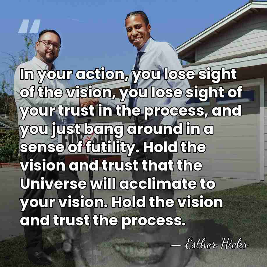 In your action, you lose sight of the vision, you lose sight&hellip; - Esther Hicks