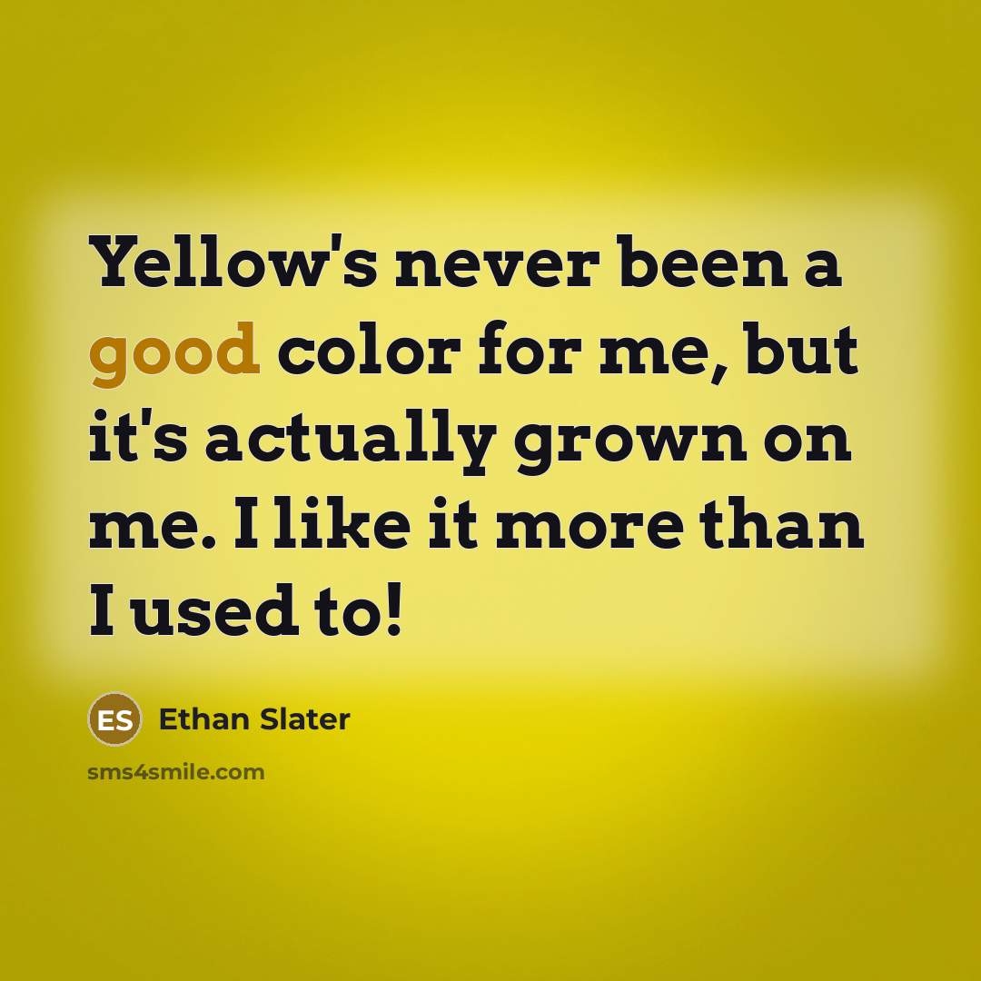 “Yellow's never been a good color for me, but it's…” quote by Ethan Slater