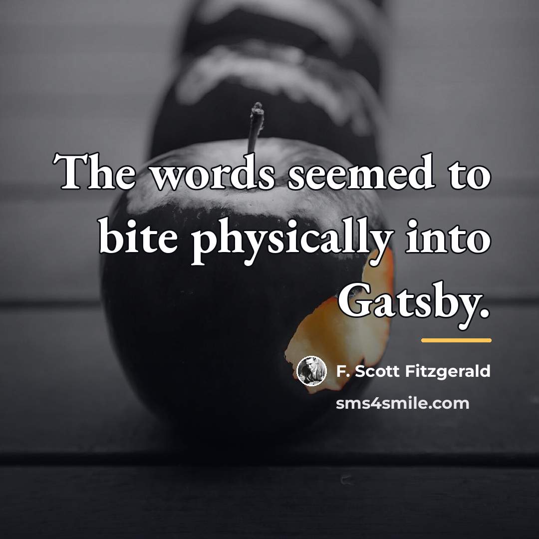 “The words seemed to bite physically into Gatsby.…” quote by F. Scott Fitzgerald