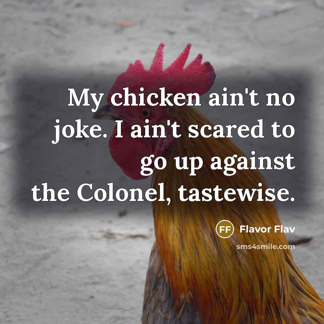 “My chicken ain't no joke. I ain't scared to go…” quote by Flavor Flav