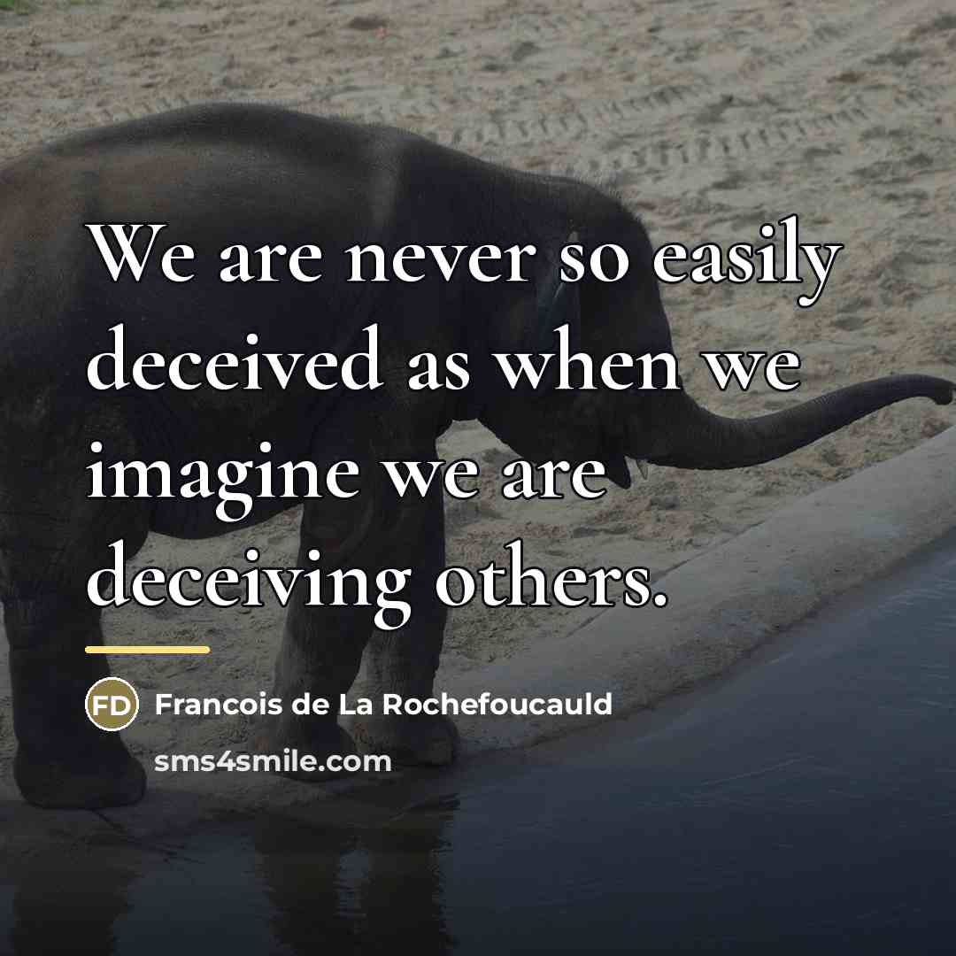 “We are never so easily deceived as when we imagine…” quote by Francois de La Rochefoucauld