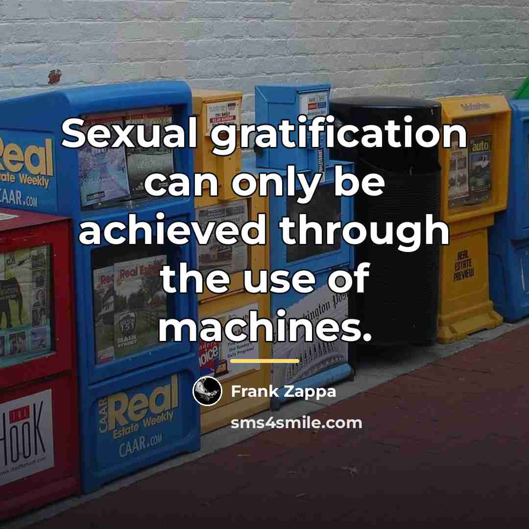 “Sexual gratification can only be achieved through the use of…” quote by Frank Zappa