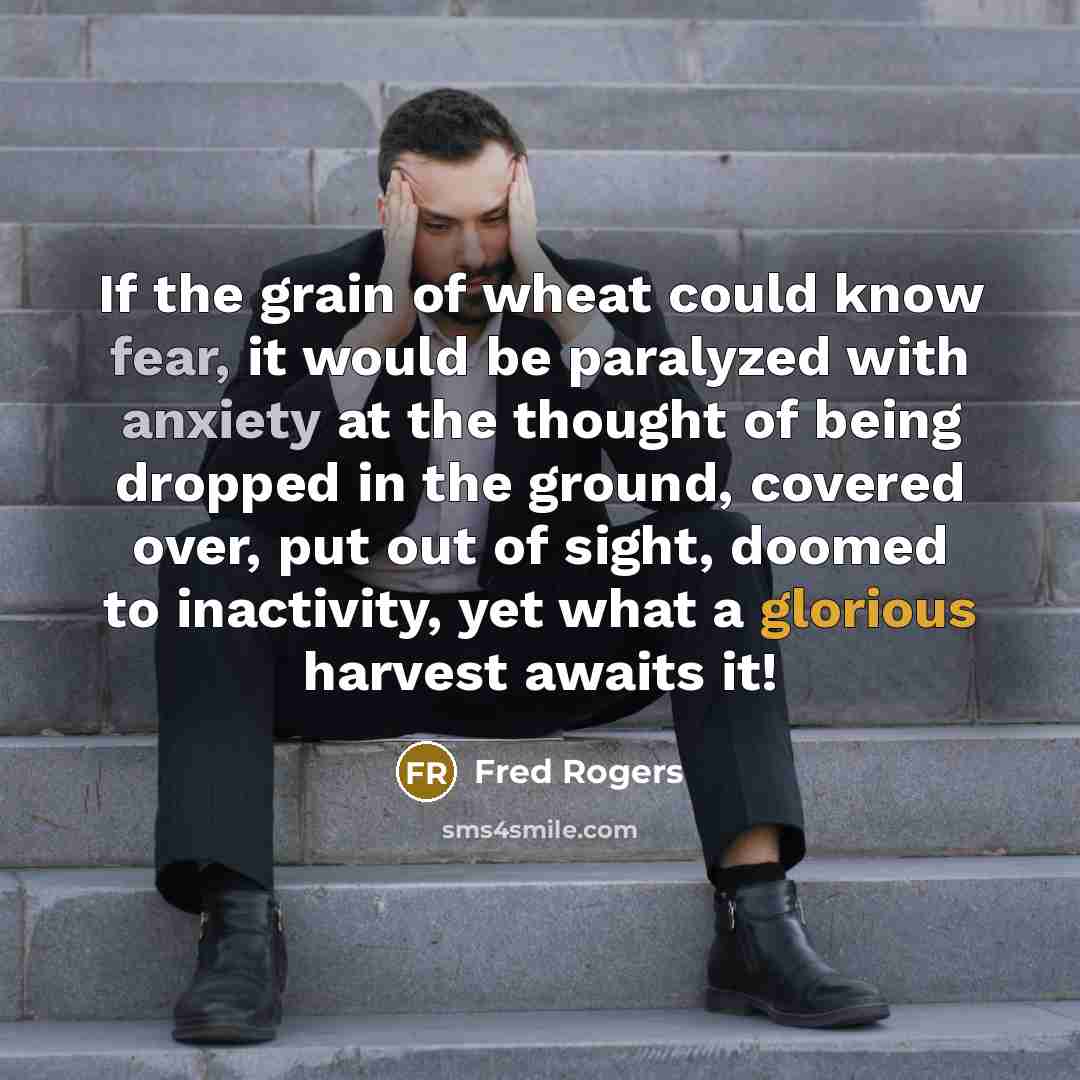 “If the grain of wheat could know fear, it would…” quote by Fred Rogers
