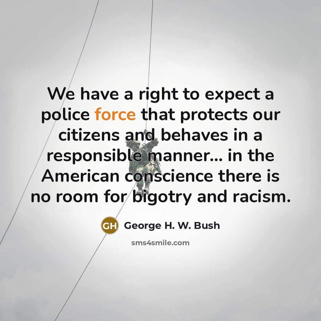 “We have a right to expect a police force that…” quote by George H. W. Bush