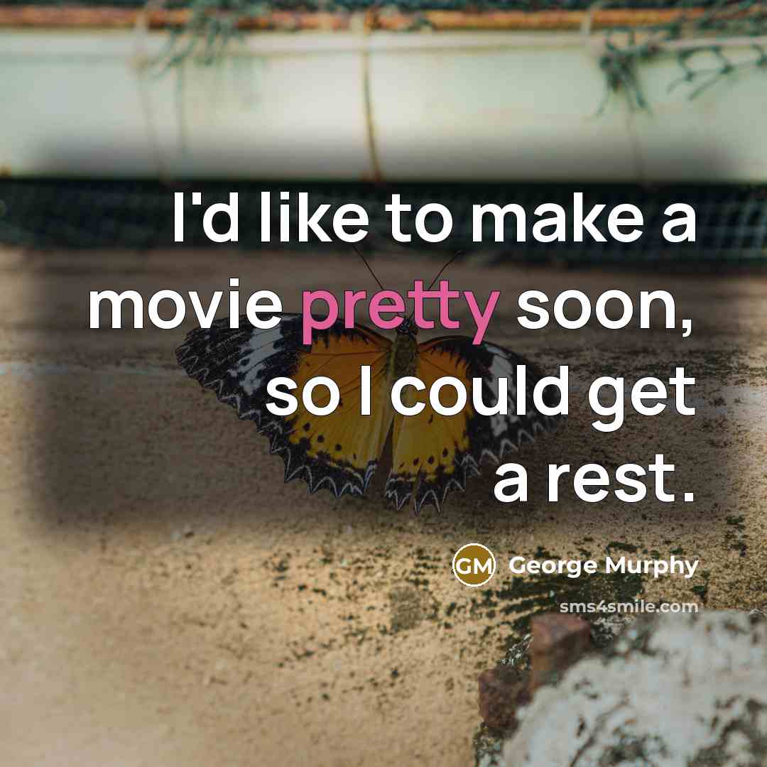 “I'd like to make a movie pretty soon, so I…” quote by George Murphy