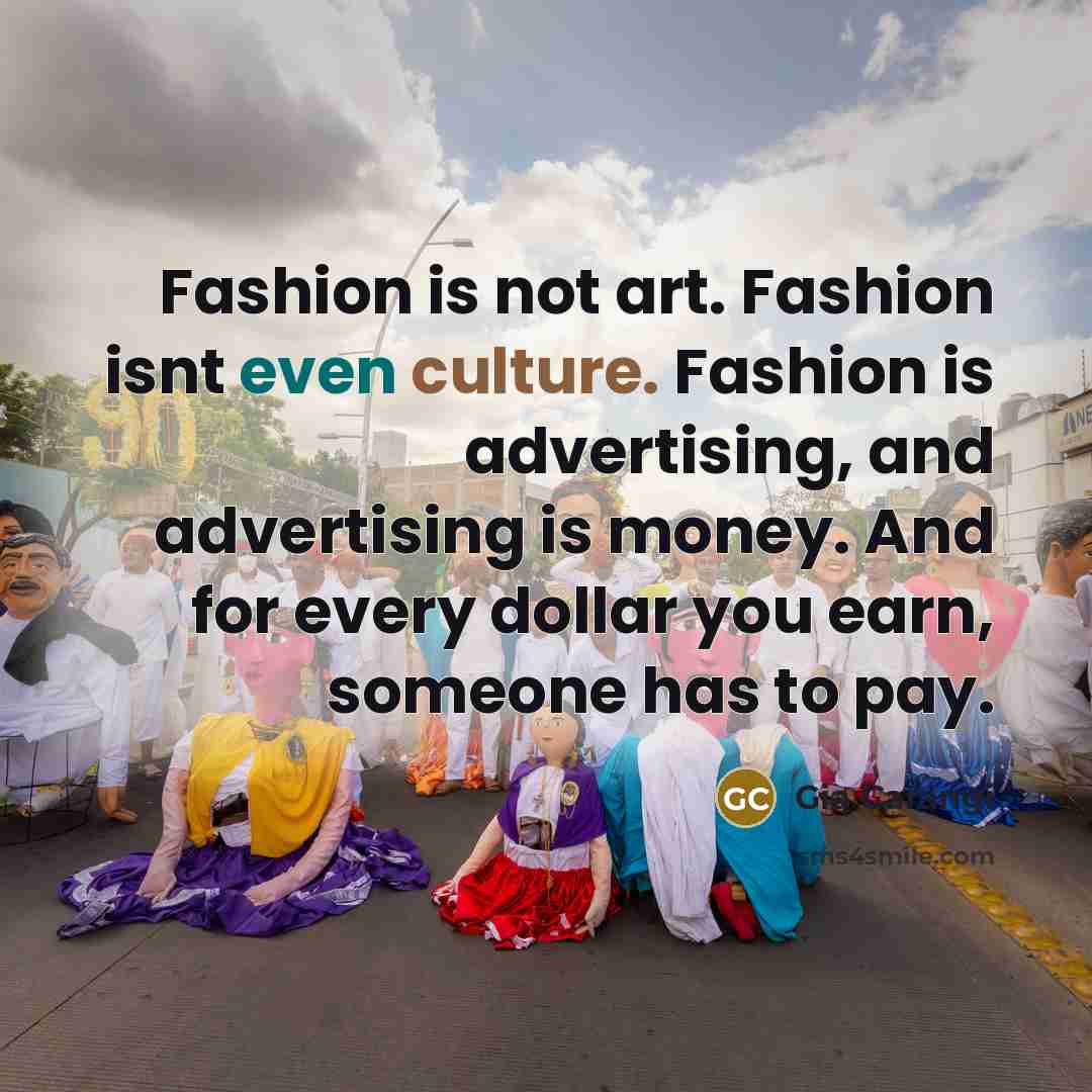 “Fashion is not art. Fashion isnt even culture. Fashion is…” quote by Gia Carangi