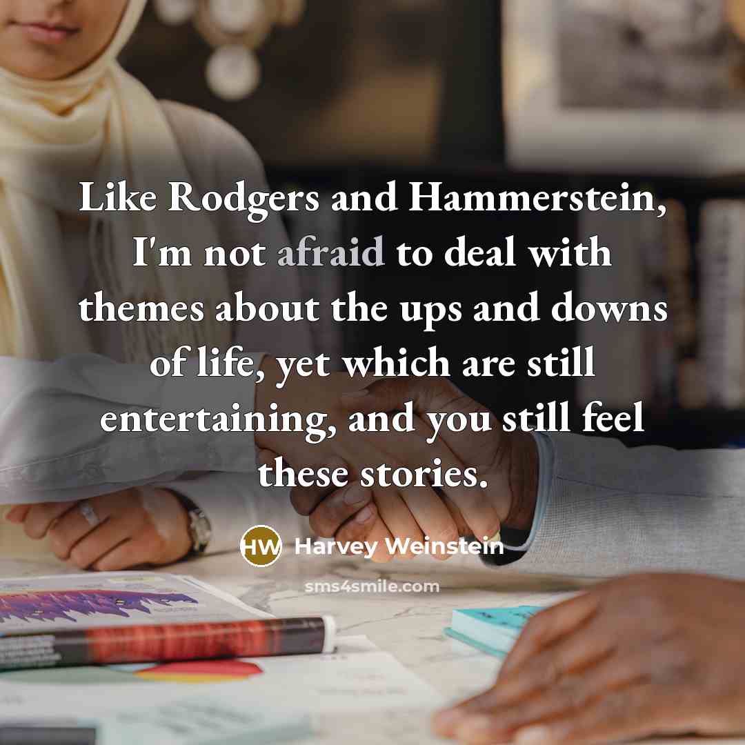 “Like Rodgers and Hammerstein, I'm not afraid to deal with…” quote by Harvey Weinstein