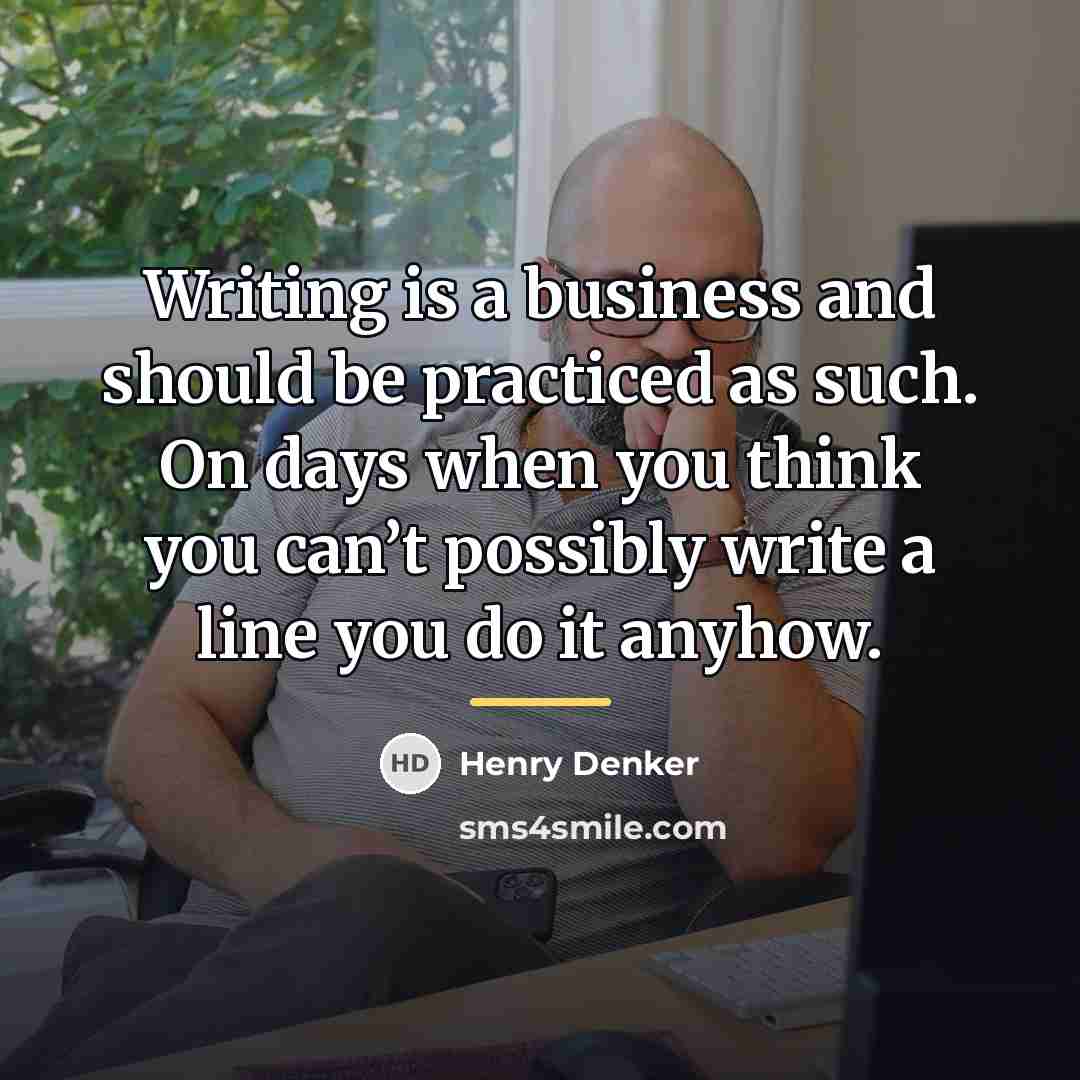 “Writing is a business and should be practiced as such.…” quote by Anonymous