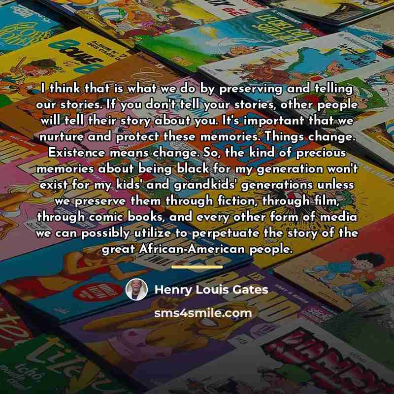 “I think that is what we do by preserving and…” quote by Henry Louis Gates