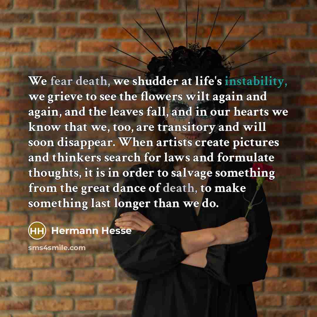 “We fear death, we shudder at life's instability, we grieve…” quote by Hermann Hesse