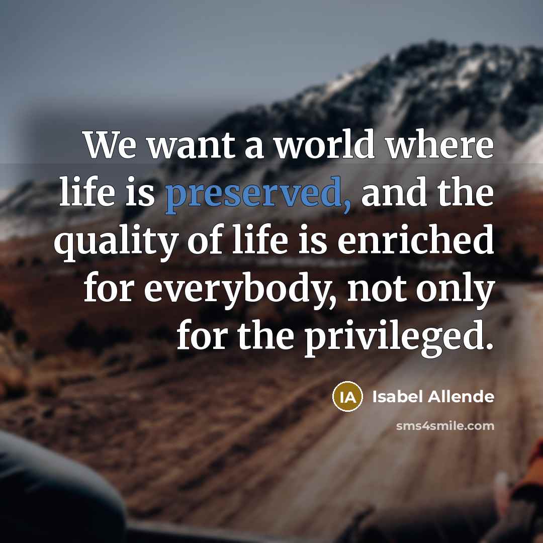 “We want a world where life is preserved, and the…” quote by Isabel Allende