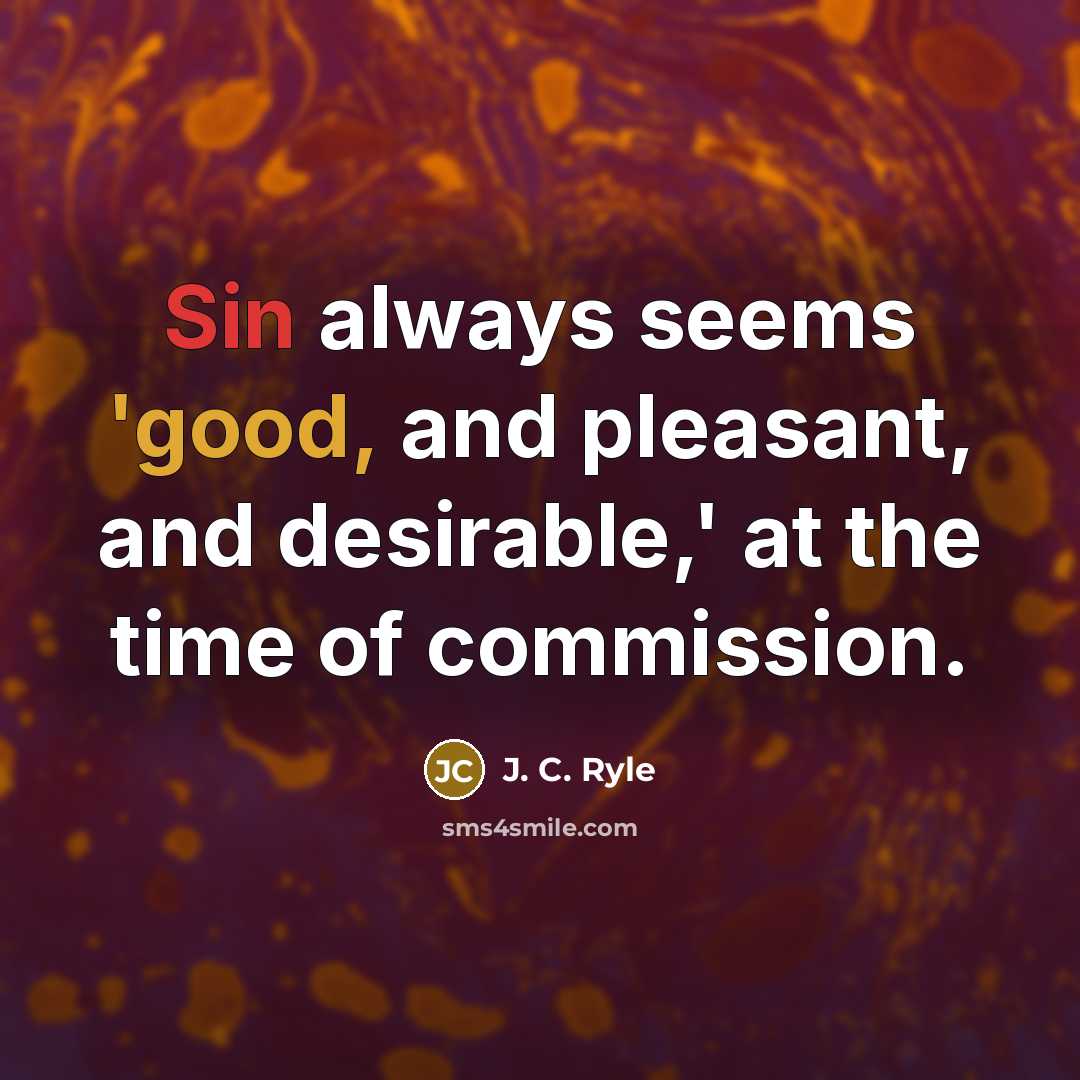 “Sin always seems 'good, and pleasant, and desirable,' at the…” quote by J. C. Ryle