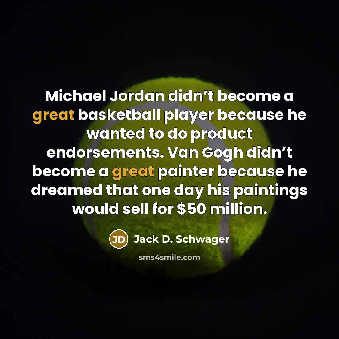“Michael Jordan didn’t become a great basketball player because he…” quote by Jack D. Schwager