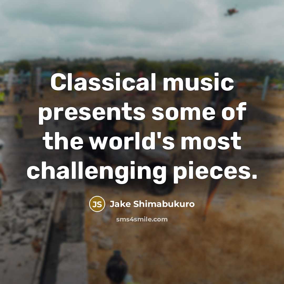 “Classical music presents some of the world's most challenging pieces.…” quote by Jake Shimabukuro