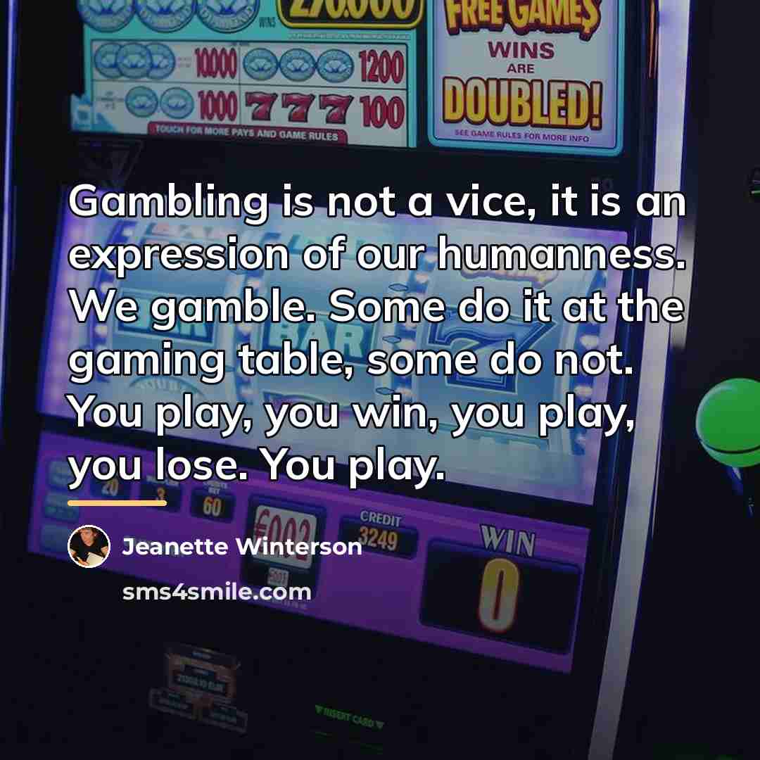 “Gambling is not a vice, it is an expression of…” quote by Jeanette Winterson