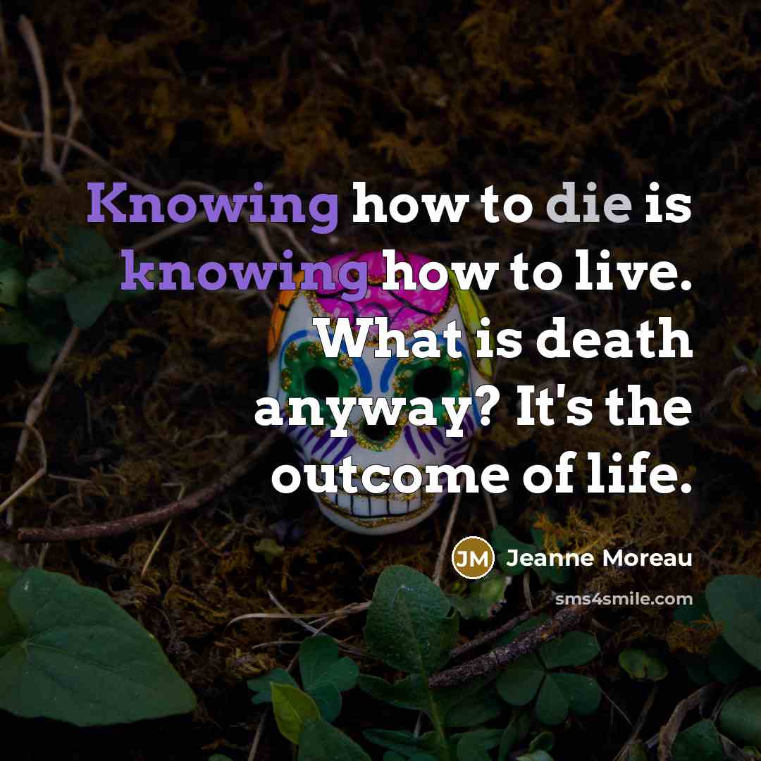 “Knowing how to die is knowing how to live. What…” quote by Jeanne Moreau