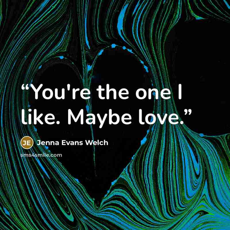 “You're the one I like. Maybe love.” quote by Jenna Evans Welch