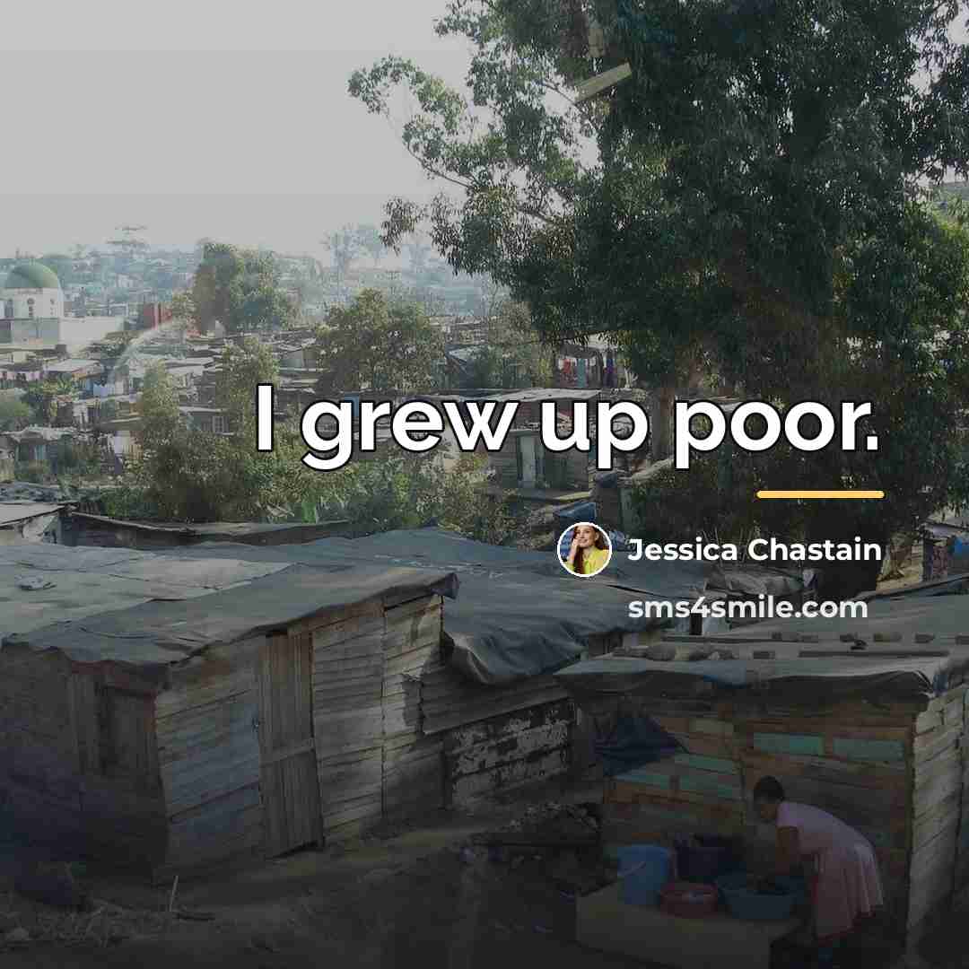 “I grew up poor.…” quote by Jessica Chastain