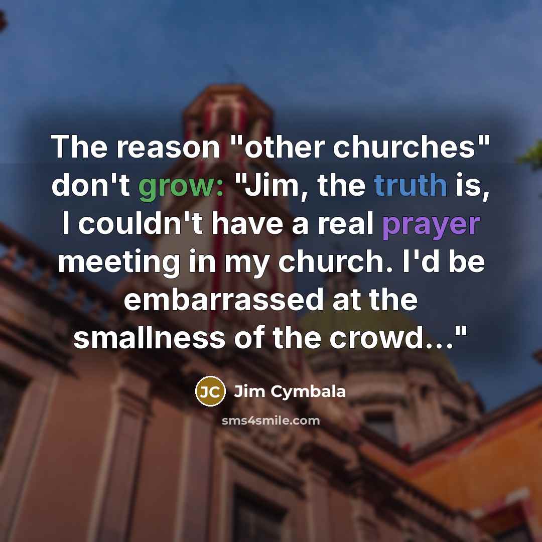 “The reason "other churches" don't grow: "Jim, the truth is,…” quote by Jim Cymbala