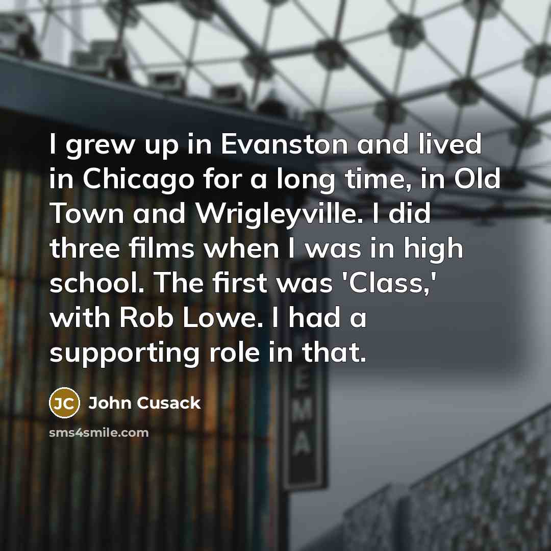 “I grew up in Evanston and lived in Chicago for…” quote by John Cusack