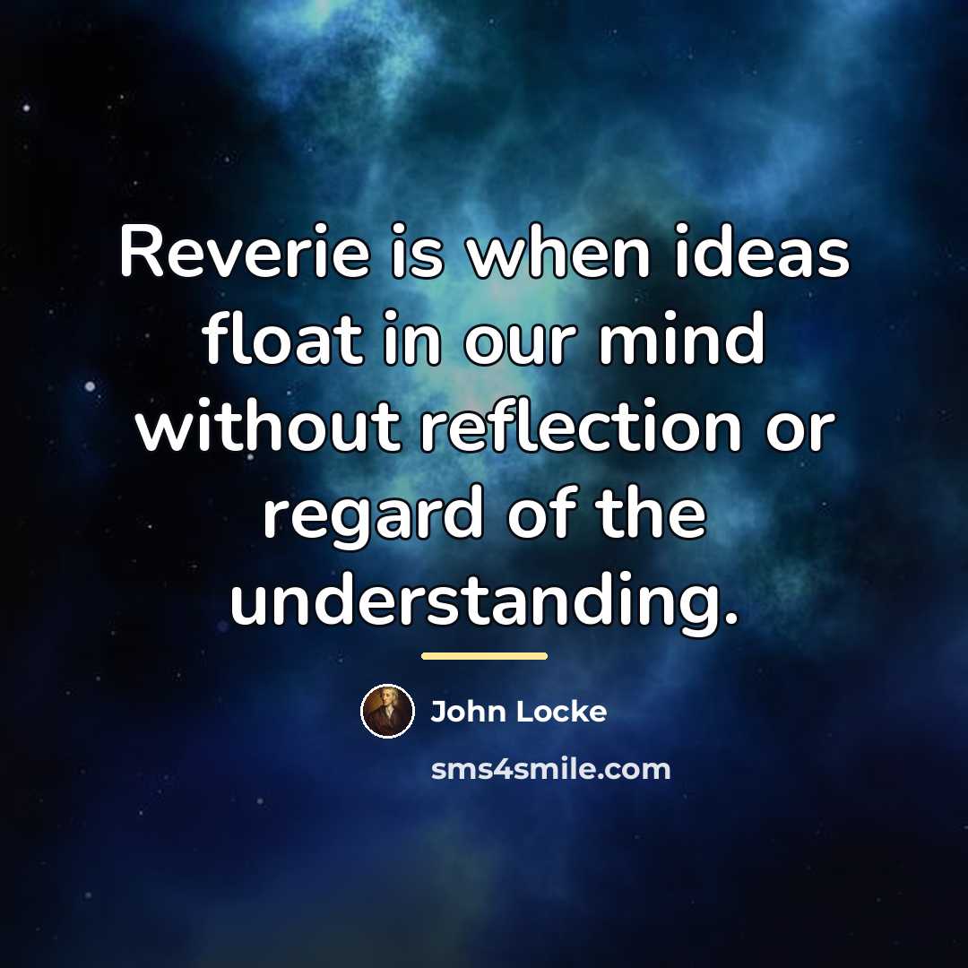 “Reverie is when ideas float in our mind without reflection…” quote by John Locke