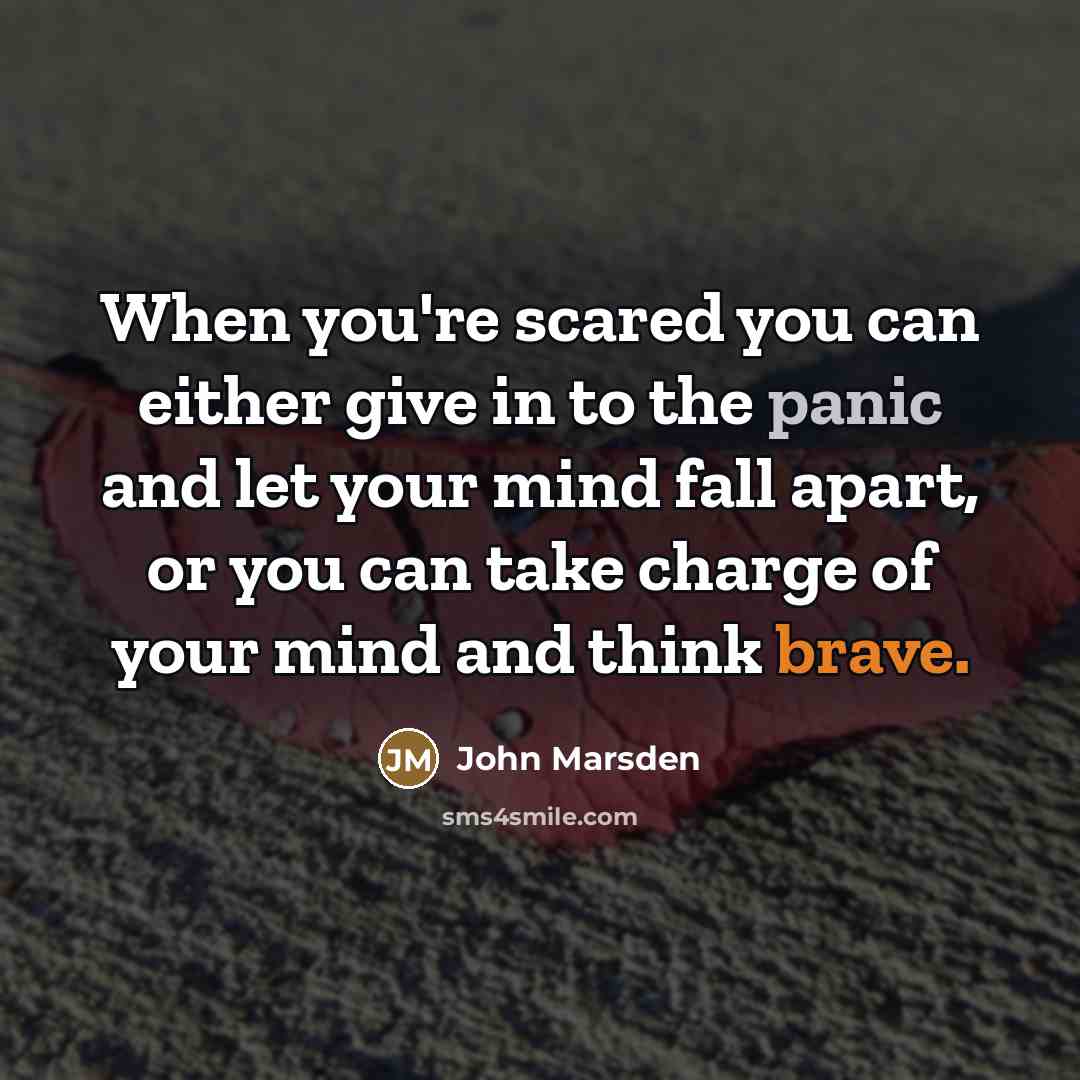 “When you're scared you can either give in to the…” quote by John Marsden