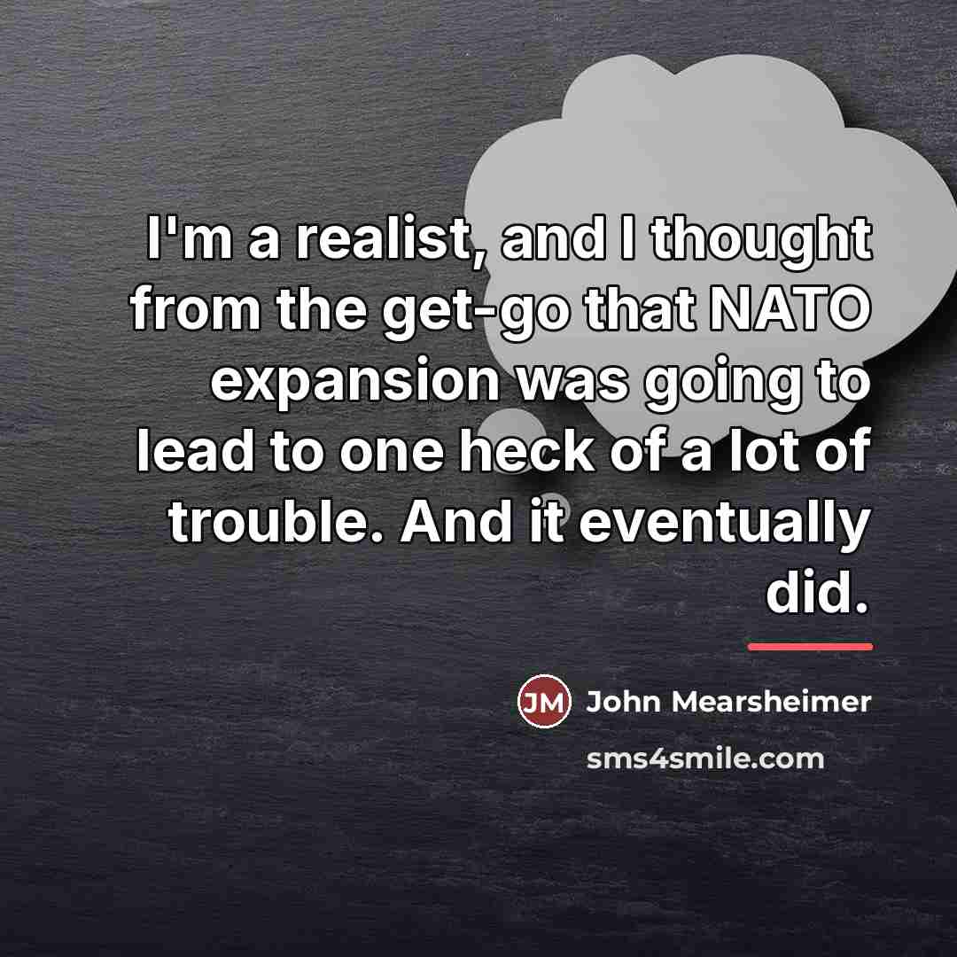 “I'm a realist, and I thought from the get-go that…” quote by John Mearsheimer